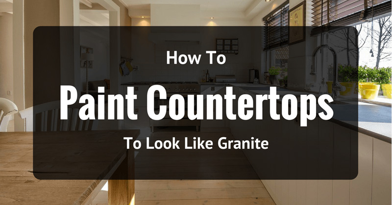 How To Paint Countertops To Look Like Granite With No Stress